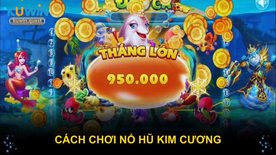 Cách chơi nổ hũ Kim Cương đơn giản hiệu quả