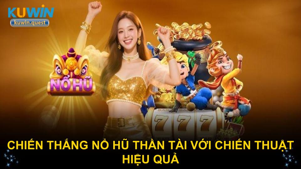 Chiến thắng nổ hũ Thần Tài với chiến thuật hiệu quả