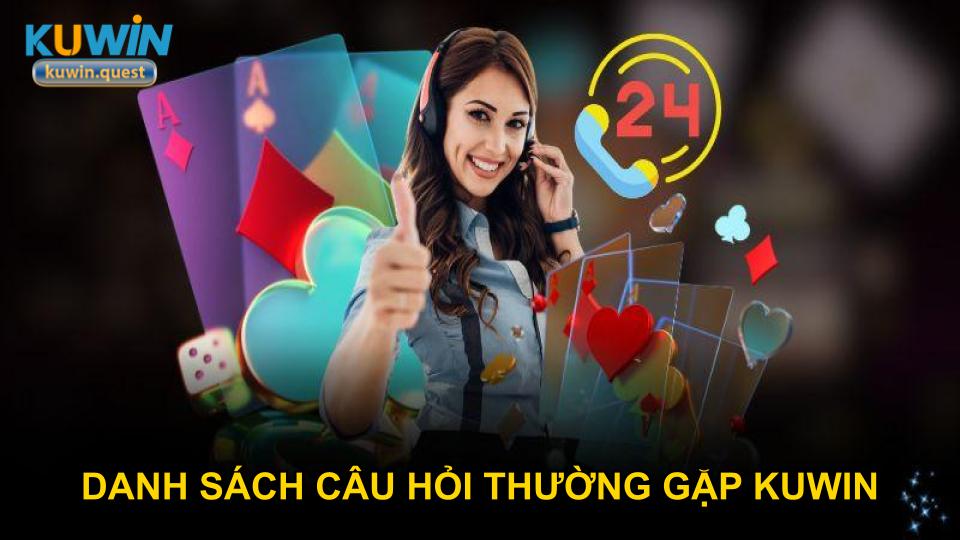 Danh sách câu hỏi thường gặp KUWIN đầy đủ