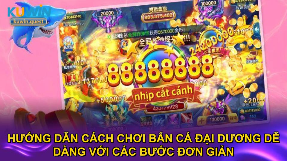 Hướng dẫn cách chơi bắn cá Đại Dương dễ dàng với các bước đơn giản