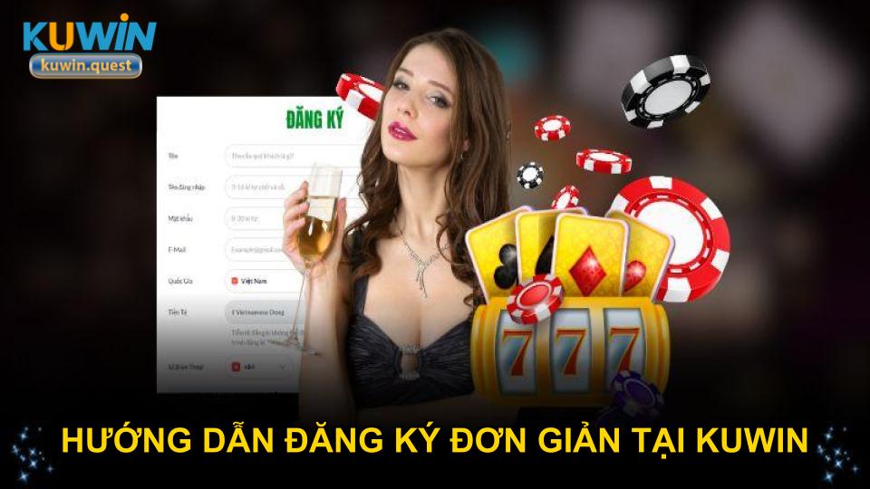 Hướng dẫn đăng ký đơn giản tại KUWIN với quy trình cải tiến