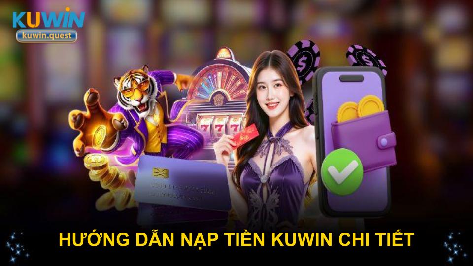 Hướng dẫn nạp tiền KUWIN chi tiết