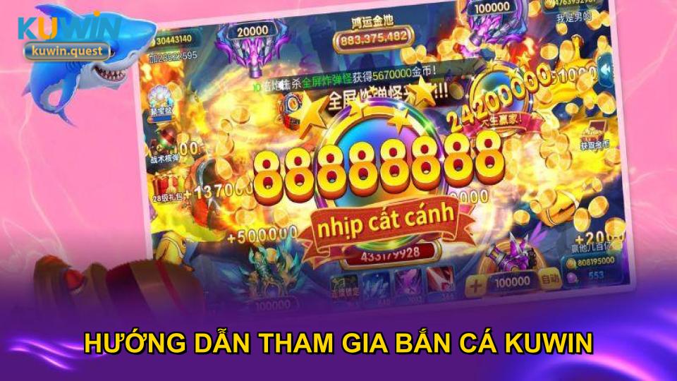Hướng dẫn tham gia bắn cá KUWIN dễ dàng