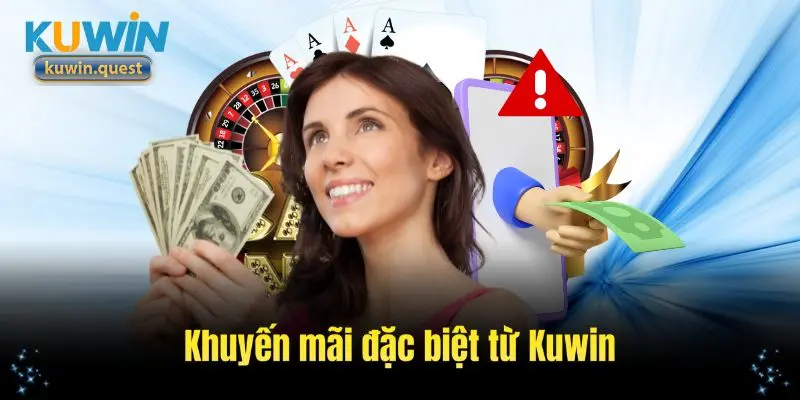 Khuyến mãi đặc biệt từ Kuwin dành cho người chơi mới