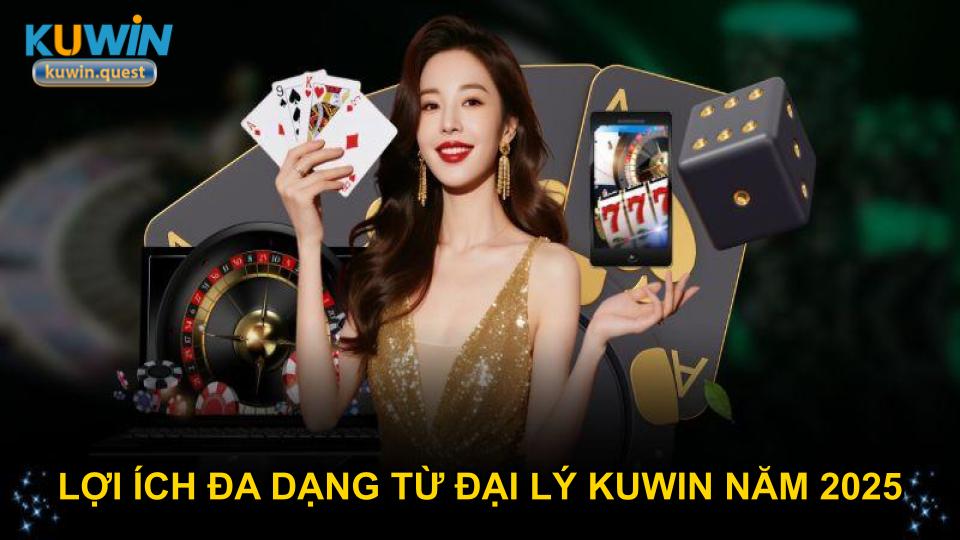 Lợi ích đa dạng từ đại lý KUWIN năm 2025