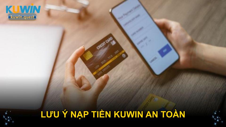 Lưu ý nạp tiền KUWIN an toàn