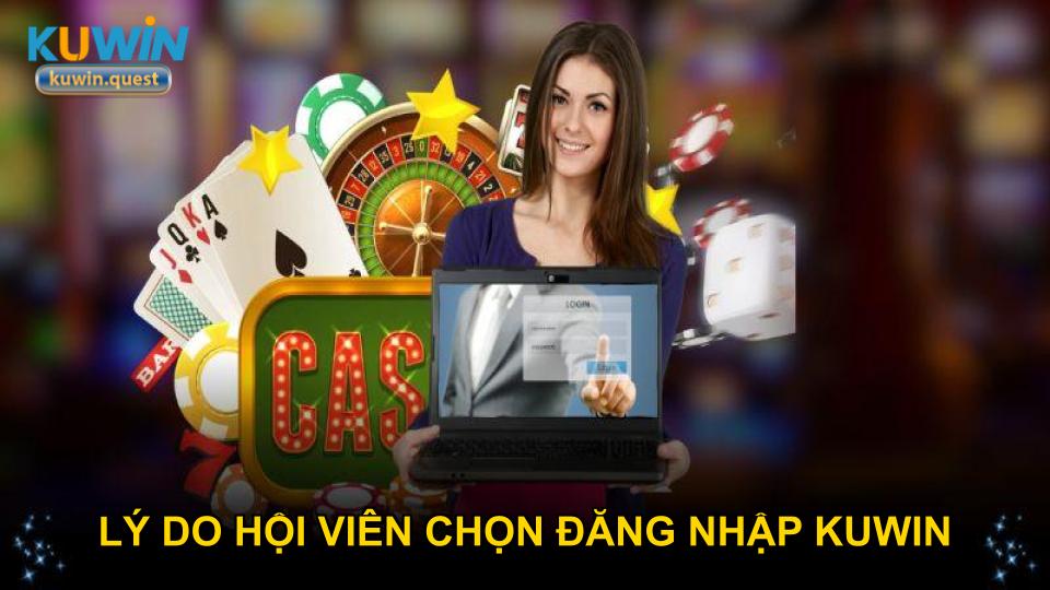 Lý do hội viên chọn đăng nhập KUWIN để giải trí hàng ngày