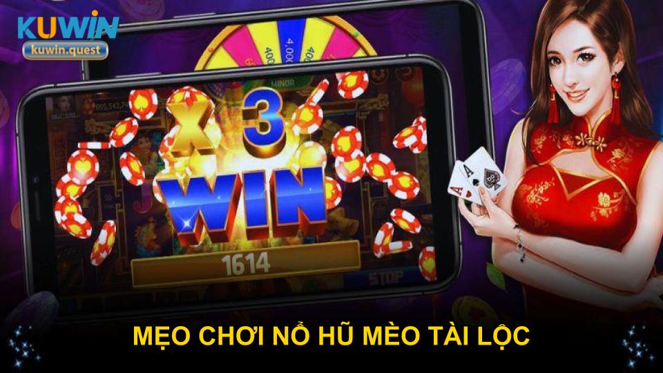 Mẹo chơi nổ hũ Mèo Tài Lộc hiệu quả và dễ thắng