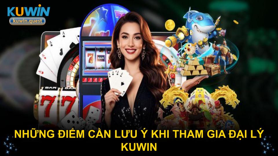 Những điểm cần lưu ý khi tham gia đại lý KUWIN