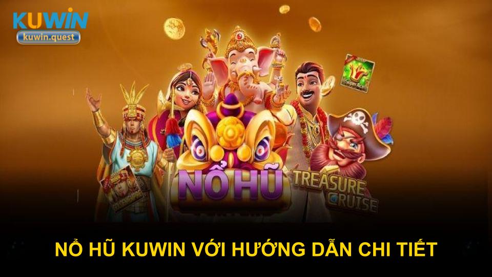 Nổ hũ KUWIN với hướng dẫn chi tiết