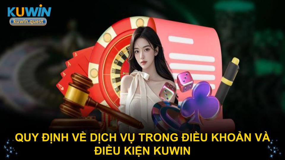 Quy định về dịch vụ trong điều khoản và điều kiện KUWIN