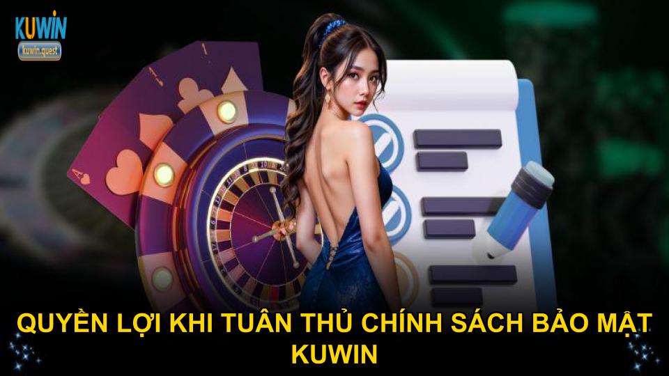 Quyền lợi khi tuân thủ chính sách bảo mật KUWIN