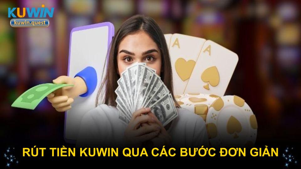 Rút tiền KUWIN qua các bước đơn giản
