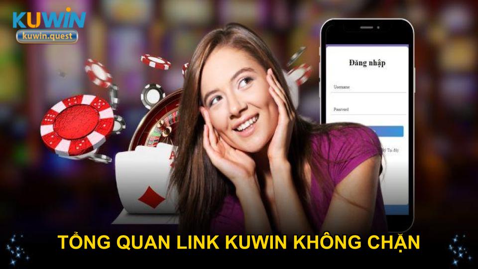 Tổng quan link Kuwin không chặn