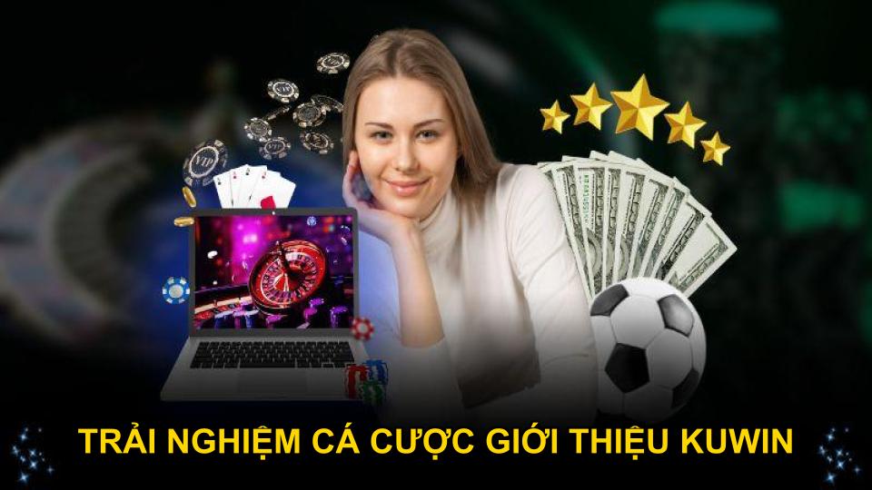 Trải nghiệm cá cược giới thiệu KUWIN thực tế