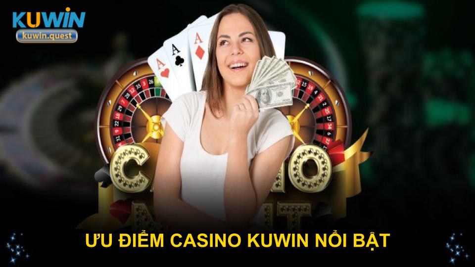 Ưu điểm casino KUWIN nổi bật