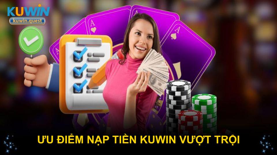 Ưu điểm nạp tiền KUWIN vượt trội